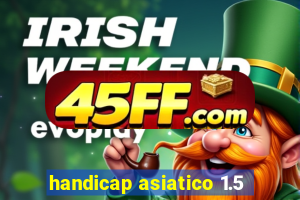 handicap asiatico 1.5